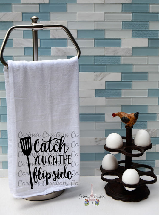 Catch You On The Flipside Flour Sack/Tea Towel