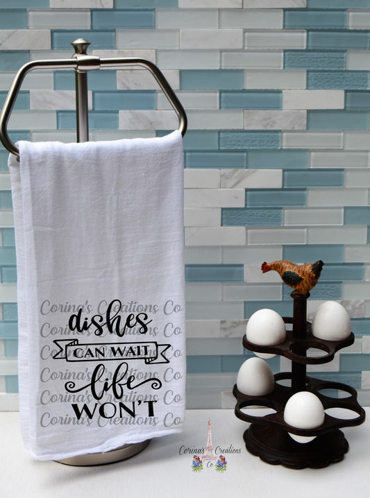 Dishes Can Wait Life Won't Flour Sack/Tea Towel