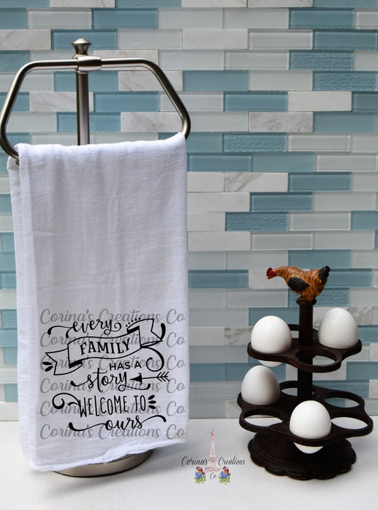 Every Family Has a Story Welcome To Ours Flour Sack/Tea Towel