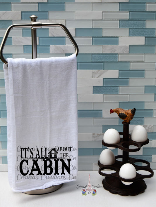 It's All About The Cabin Flour Sack/Tea Towel