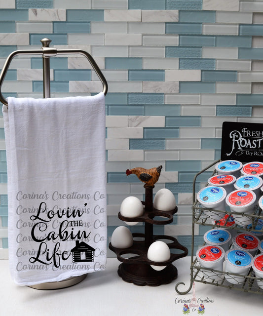 Lovin' The Cabin Life Flour Sack/Tea Towel